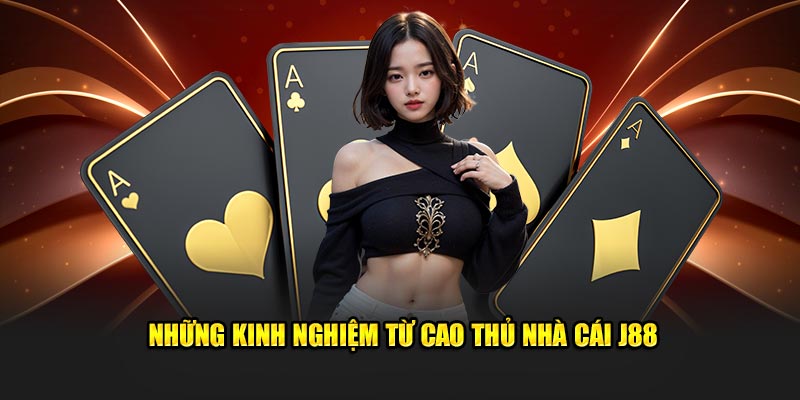 Những kinh nghiệm từ cao thủ nhà cái J88