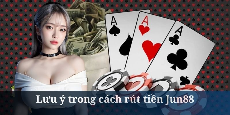 Cách rút tiền Jun88 cần người chơi lưu ý đến mức tối thiểu và tối đa