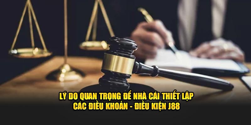 Lý do quan trọng để nhà cái thiết lập các Điều khoản và điều kiện J88