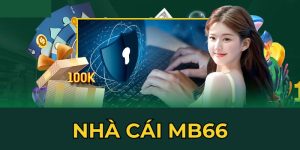 Nhà Cái MB66 - Thương Hiệu Giải Trí Đỉnh Nóc Kịch Trần