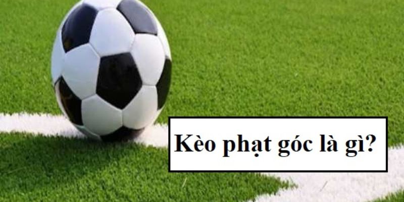 Tìm hiểu về thể loại kèo phạt góc hấp dẫn